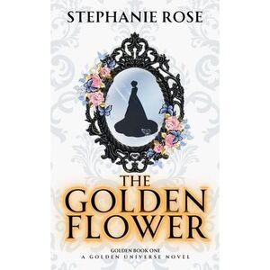 The Golden Flower -- Stephanie Rose